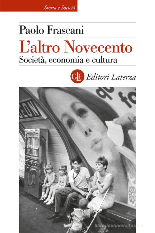 L'altro Novecento. Società, economia e cultura di Paolo Frascani edito da Laterza