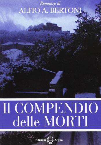 Il compendio delle morti di Alfio Bertoni edito da Edizioni Segno