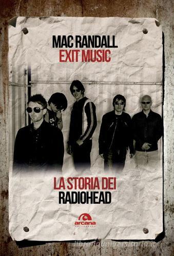 Exit Music. La storia dei Radiohead di Mac Randall edito da Arcana