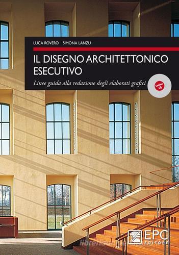 Il disegno architettonico esecutivo. Linee guida alla redazione degli elaborati grafici di Luca Rovero, Simona Lanzu edito da EPC