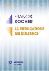 La rieducazione dei dislessici di Francis Kocher edito da Armando Editore
