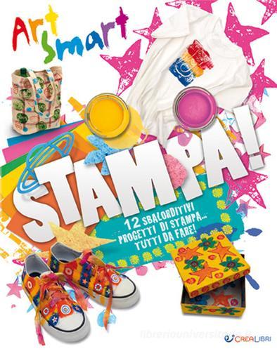 Stampa! Art smart. Ediz. a colori di Tracy Bunkers, Tom Connell edito da Crealibri