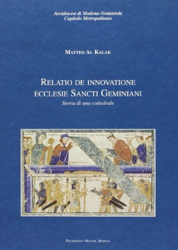 Relatio de innovatione Ecclesie Sancti Geminiani. Storia di una cattedrale di Matteo Al Kalak edito da Mucchi Editore