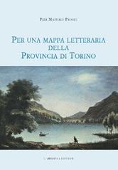 Per una mappa letteraria della provincia di Torino di Pier Massimo Prosio edito da L'Artistica Editrice