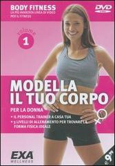 Modella il tuo corpo. Per la donna. DVD vol.1 edito da EXA Media