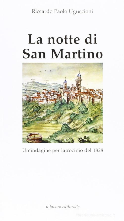 La notte di San Martino. Un'indagine per latrocinio del 1828 di Riccardo Paolo Uguccioni edito da Il Lavoro Editoriale