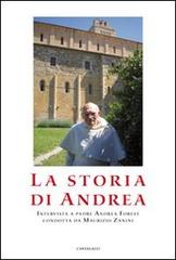La storia di Andrea. Interviste a padre Andrea Forest condotta da Maurizio Zanini di Maurizio Zanini, Andrea Forest edito da Cantagalli