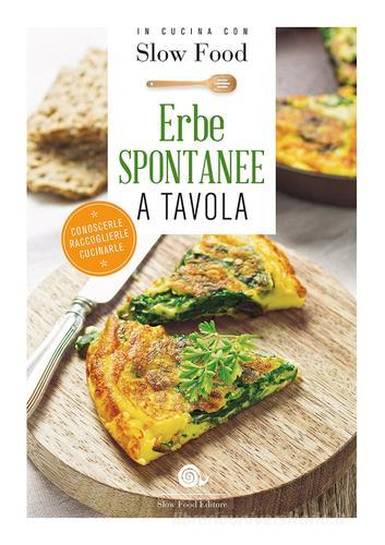 Erbe spontanee a tavola. Conoscerle, raccoglierle, cucinarle edito da Slow Food