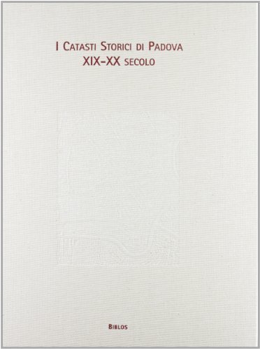 I catasti storici di Padova (XIX-XX secolo) di Italo Pavanello edito da Biblos