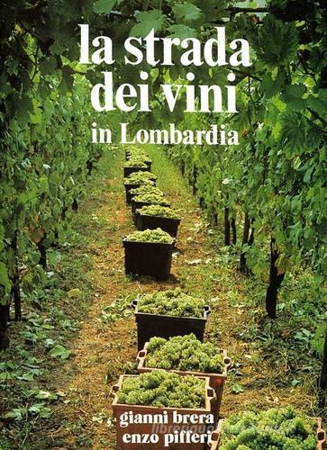 La strada dei vini in Lombardia di Gianni Brera, Laura Tettamanzi, Enzo Pifferi edito da Enzo Pifferi editore