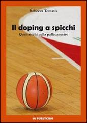 Il doping a spicchi. Quali rischi nella pallacanestro di Rebecca Tomatis edito da Publycom Editore