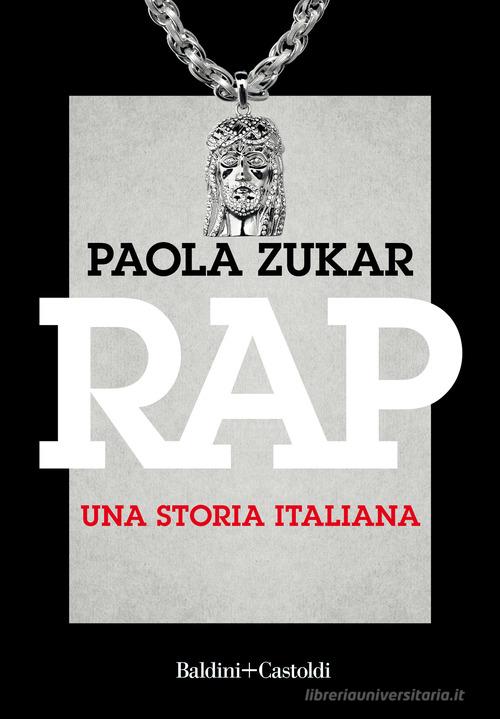 Rap. Una storia italiana. Nuova ediz. di Paola Zukar edito da Baldini + Castoldi
