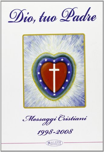 Dio, tuo Padre. Messaggi cristiani (1998-2008) edito da MIR Edizioni