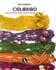 Coloribo. Cibo multisensoriale e alimentazione cromatica di Bice Perrini edito da Lupo