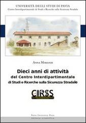Dieci anni di attività del Centro Interdipartimentale di Studi e Ricerche sulla Sicurezza Stradale di Anna Morandi edito da Pavia University Press