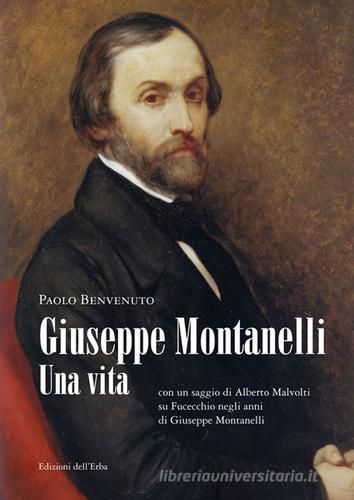 Giuseppe Montanelli. Una vita (con un saggio di Alberto Malvolti su Fucecchio negli anni di Giuseppe Montanelli) di Paolo Benvenuto edito da Edizioni dell'Erba