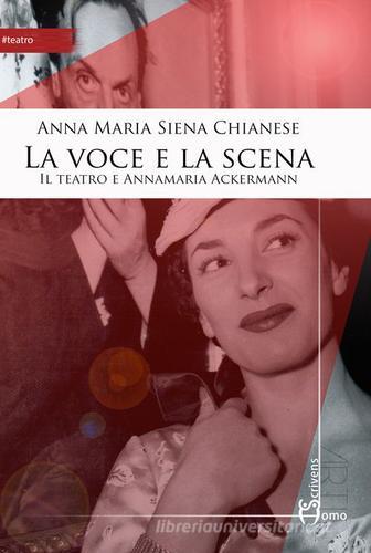La voce e la scena. Il teatro e Annamaria Ackermann di Anna M. Siena Chianese edito da Homo Scrivens