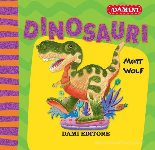 Dinosauri. Ediz. a colori di Matt Wolf edito da Dami Editore