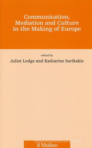Communication, mediation and culture in the making of Europe edito da Il Mulino