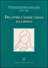 Dio affida l'essere umano alla donna edito da Libreria Editrice Vaticana