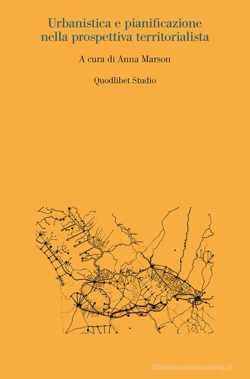 Urbanistica e pianificazione nella prospettiva territorialista edito da Quodlibet