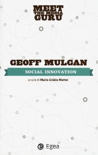Social innovation. Meet the media guru di Geoff Mulgan edito da EGEA