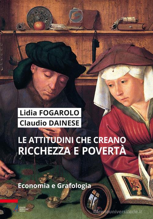 Le attitudini che creano ricchezza e povertà. Economia e grafologia. Ediz. plastificata di Lidia Fogarolo, Claudio Dainese edito da EMP - Edizioni Messaggero Padova
