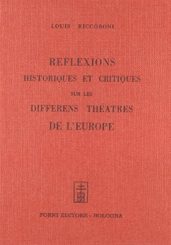 Réflexions historiques et critiques sur les différents théâtres d'Europe (rist. anast. Amsterdam, 1740) di Louis Riccoboni edito da Forni