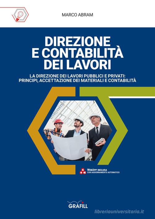 Direzione e contabilità dei lavori. La direzione dei lavori pubblici e privati: principi, accettazione dei materiali e contabilità. Con Fogli di calcolo di Marco Abram edito da Grafill
