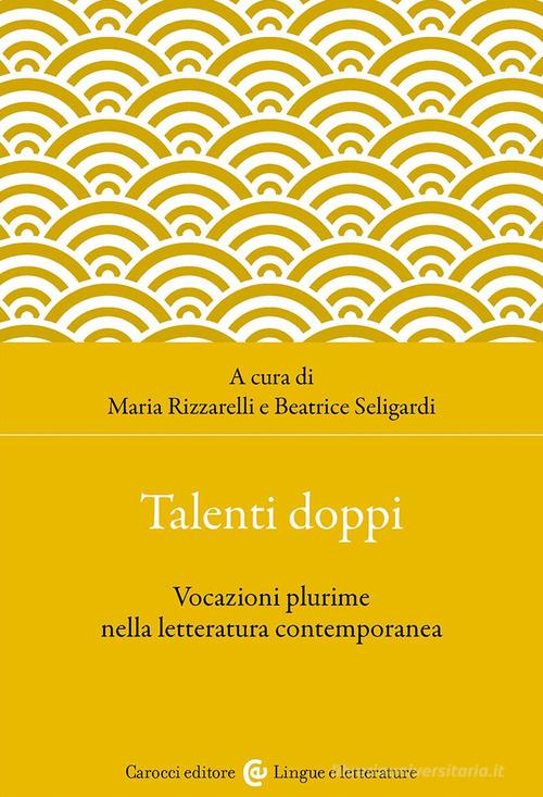 Talenti doppi. Vocazioni plurime nella letteratura contemporanea edito da Carocci