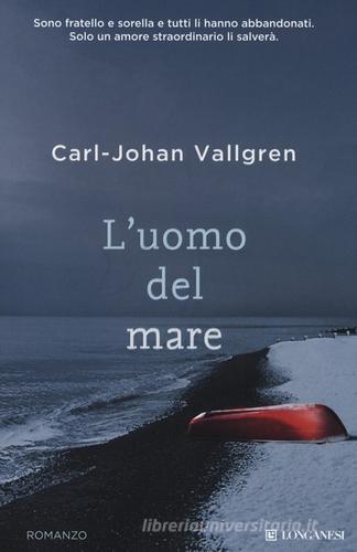 L' uomo del mare di Carl-Johan Vallgren edito da Longanesi