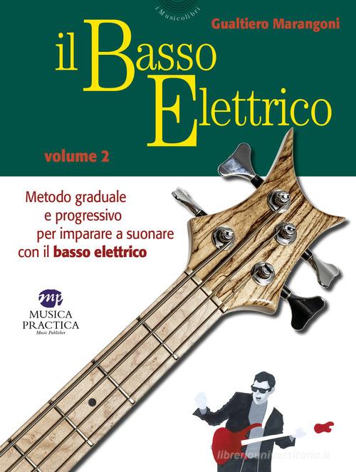 Il basso elettrico. Metodo graduale e progressivo per imparare a suonare con il basso elettrico vol.2 di Gualtiero Marangoni edito da Musica Practica