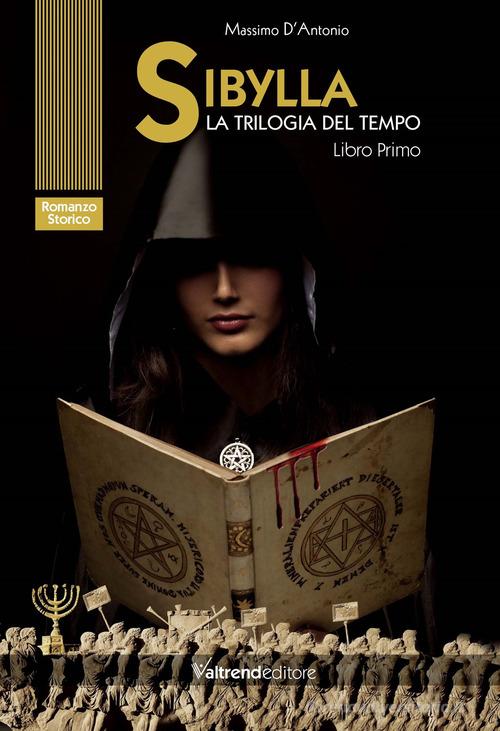 Libro Sibylla. La trilogia del tempo vol. 1 di Massimo D'Antonio di Valtrend