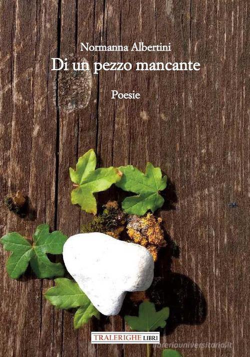 Di un pezzo mancante di Normanna Albertini edito da Tra le righe libri