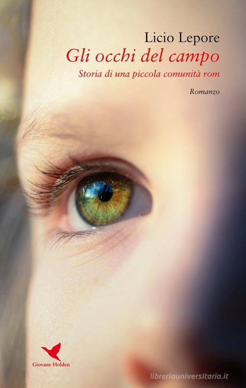 Gli occhi del campo. Storia di una piccola comunità rom di Licio Lepore edito da Giovane Holden Edizioni