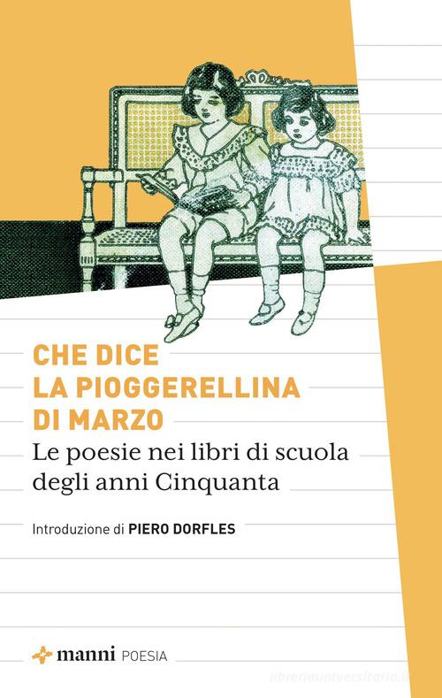 Che dice la pioggerellina di marzo. Le poesie dei libri di scuola degli anni Cinquanta edito da Manni