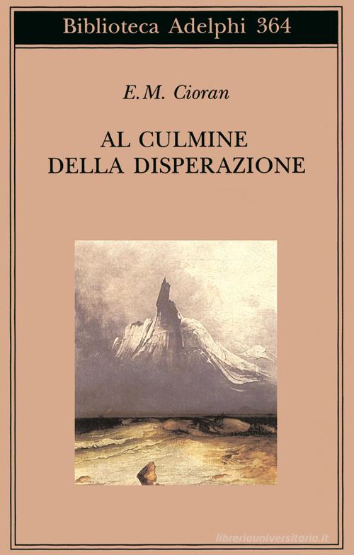 Al culmine della disperazione di Emil M. Cioran edito da Adelphi