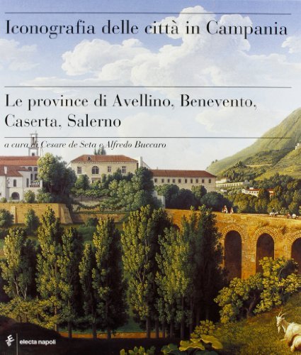 Iconografia delle città in Campania. Le province di Avellino, Benevento, Caserta e Salerno di Cesare De Seta edito da Electa Napoli