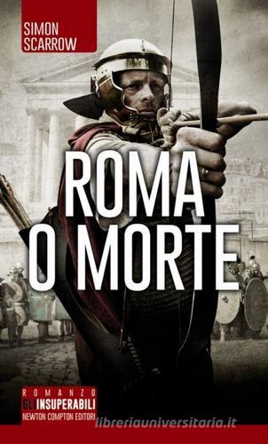 Roma o morte di Simon Scarrow edito da Newton Compton Editori