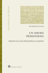 Un amore primaverile. Inediti di Pirandello e Jenny di Giuseppe Faustini edito da Mauro Pagliai Editore