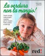 La verdura non la mangio! di Giuliana Lomazzi edito da Red Edizioni