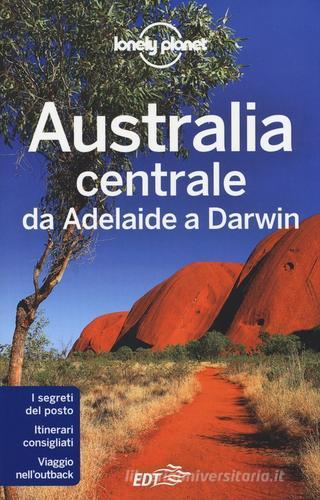 Australia centrale. Da Adelaide a Darwin di Charles Rawlings-Way, Meg Worby, Lindsay Brown edito da EDT