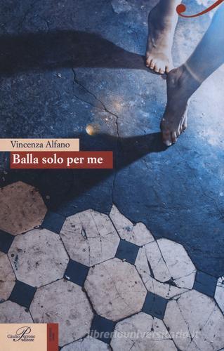 Balla solo per me di Enza Alfano edito da Perrone