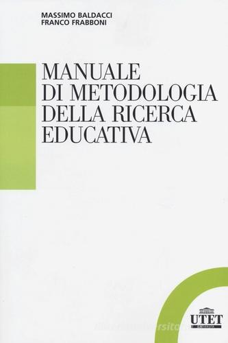 Manuale di metodologia della ricerca educativa di Massimo Baldacci, Franco Frabboni edito da UTET Università
