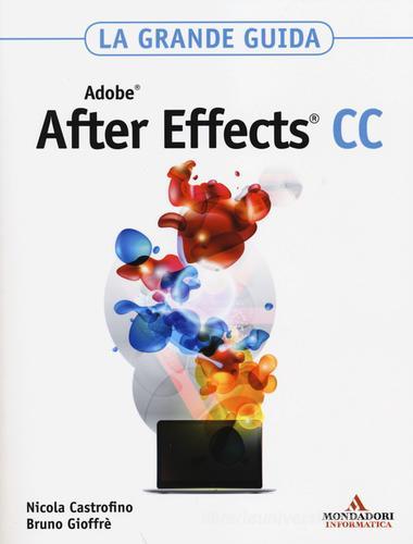 Adobe After Effects CC. La grande guida di Nicola Castrofino, Bruno Gioffrè edito da Mondadori Informatica
