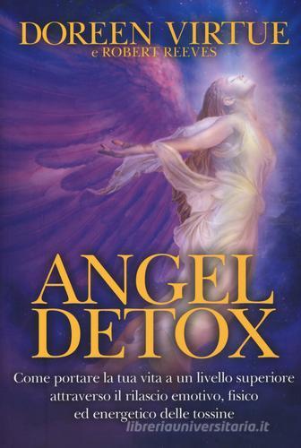 Angel detox. Come portare la tua vita ad un livello superiore attraverso il rilascio emotivo, fisico ed energetico di Doreen Virtue, Robert Reeves edito da My Life
