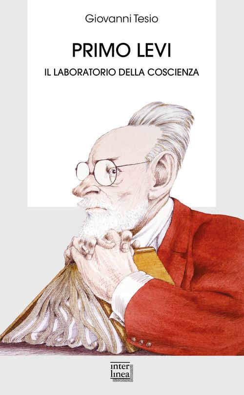 Primo Levi. Il laboratorio della coscienza di Giovanni Tesio edito da Interlinea