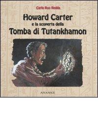 Howard Carter e la scoperta della tomba di Tutankhamon di Carlo Ruo Redda, Antonio Cappuccio edito da Ananke