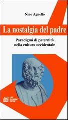 La nostalgia del padre. Paradigmi di paternità nella cultura occidentale di Nino Agnello edito da Pellegrini