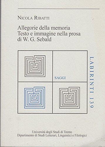 Allegorie della memoria. Testo e immagini nella prosa di W. G. Sebald di Nicola Ribatti edito da Università degli Studi di Tre